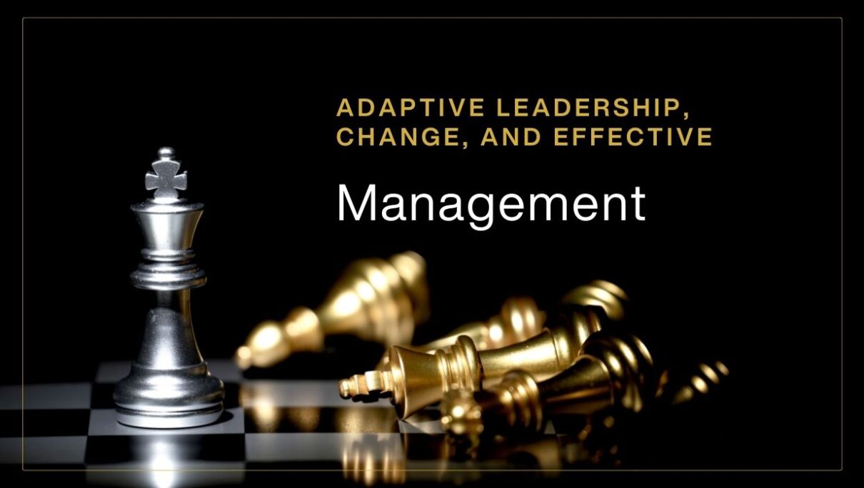 Adaptive Leadership, Change, and Effective Management.